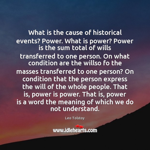 What is the cause of historical events? Power. What is power? Power Image