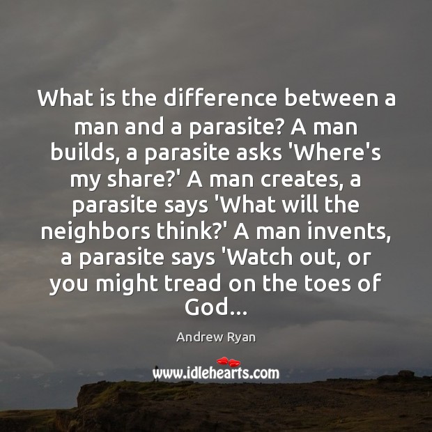What is the difference between a man and a parasite? A man Andrew Ryan Picture Quote