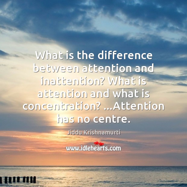 What is the difference between attention and inattention? What is attention and Image