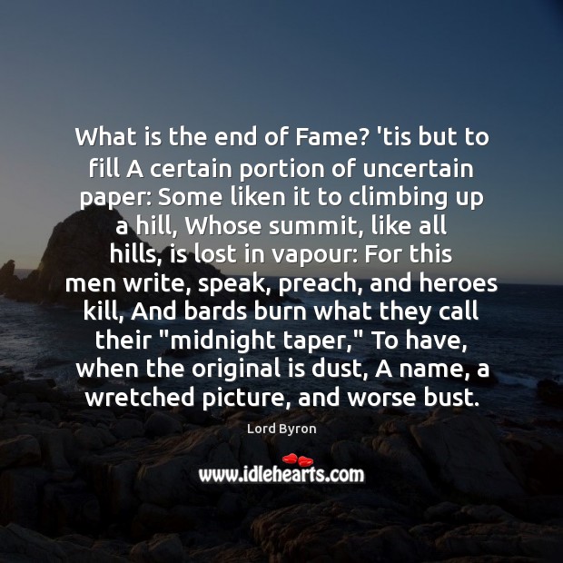 What is the end of Fame? ’tis but to fill A certain Image