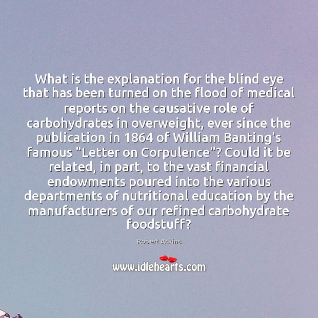 What is the explanation for the blind eye that has been turned Robert Atkins Picture Quote