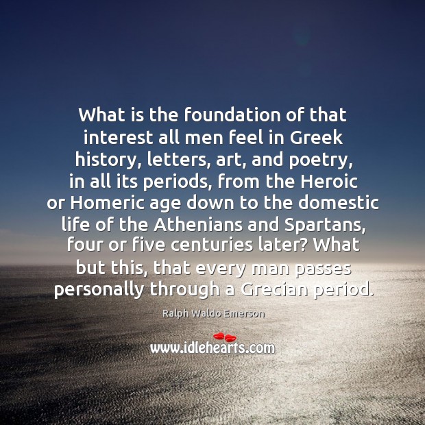 What is the foundation of that interest all men feel in Greek Image