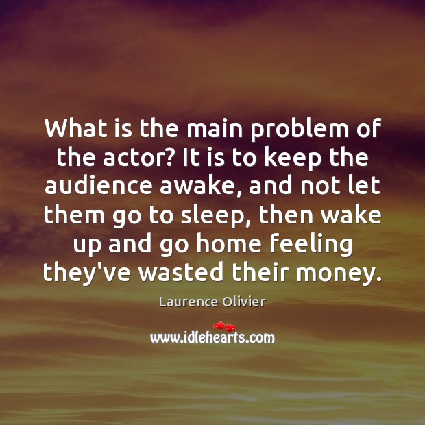 What is the main problem of the actor? It is to keep Laurence Olivier Picture Quote
