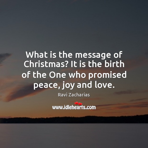 What is the message of Christmas? It is the birth of the Ravi Zacharias Picture Quote