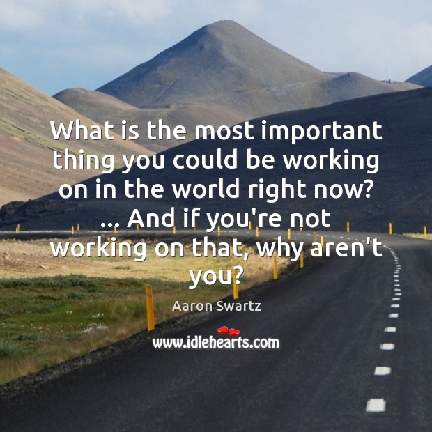 What is the most important thing you could be working on in 