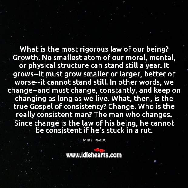 What is the most rigorous law of our being? Growth. No smallest Mark Twain Picture Quote