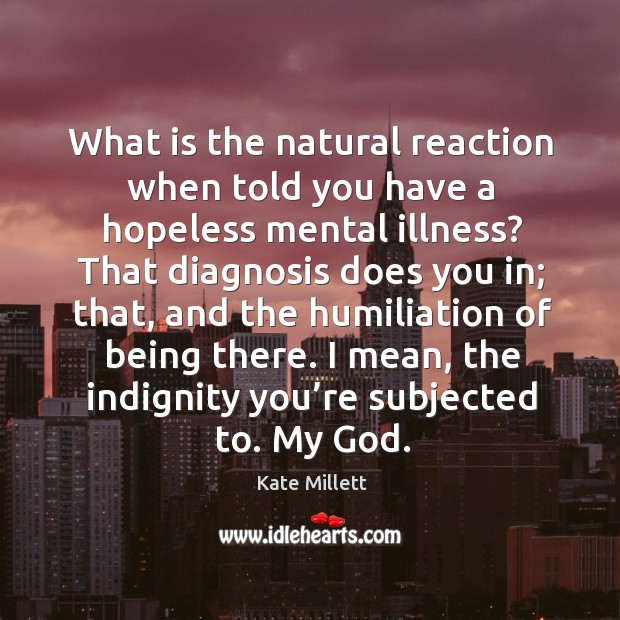 What is the natural reaction when told you have a hopeless mental illness? Image