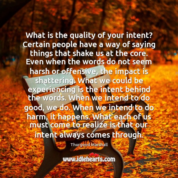 What is the quality of your intent? Certain people have a way Thurgood Marshall Picture Quote