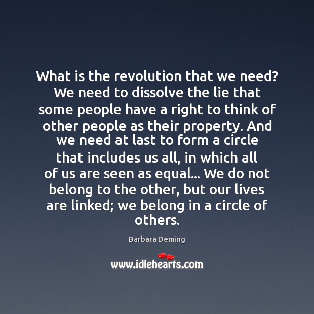 What is the revolution that we need? We need to dissolve the Barbara Deming Picture Quote