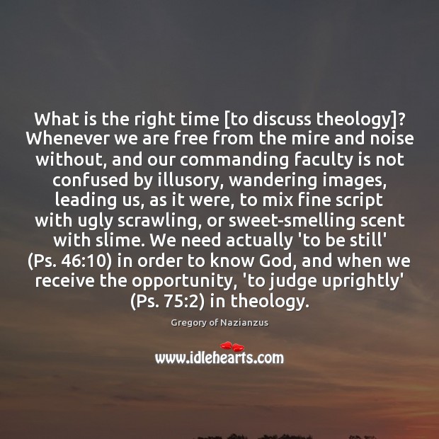 What is the right time [to discuss theology]? Whenever we are free Gregory of Nazianzus Picture Quote