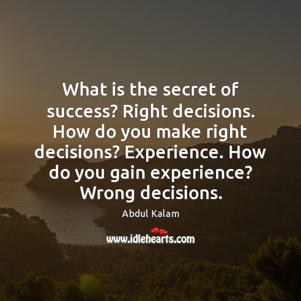 What is the secret of success? Right decisions. How do you make Image