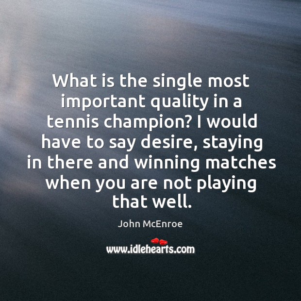 What is the single most important quality in a tennis champion? John McEnroe Picture Quote