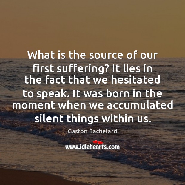 What is the source of our first suffering? It lies in the Gaston Bachelard Picture Quote