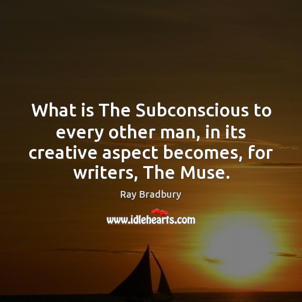 What is The Subconscious to every other man, in its creative aspect Ray Bradbury Picture Quote