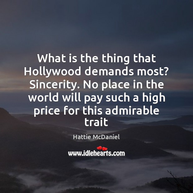 What is the thing that Hollywood demands most? Sincerity. No place in Hattie McDaniel Picture Quote