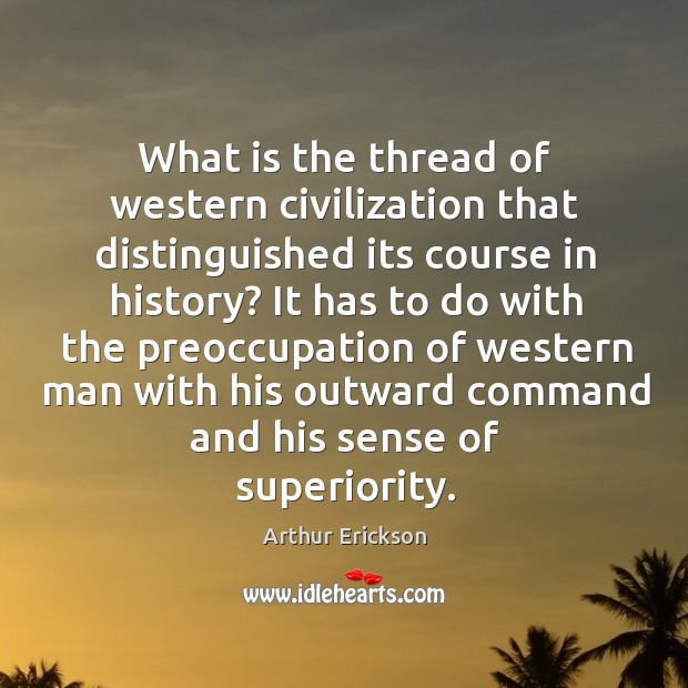 What is the thread of western civilization that distinguished its course in history? Image