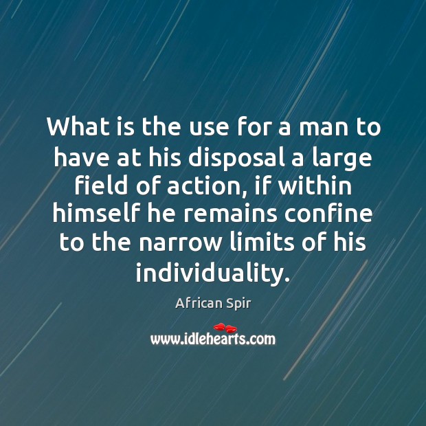 What is the use for a man to have at his disposal 