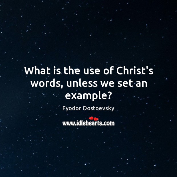 What is the use of Christ’s words, unless we set an example? Image