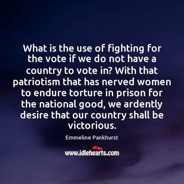 What is the use of fighting for the vote if we do Emmeline Pankhurst Picture Quote
