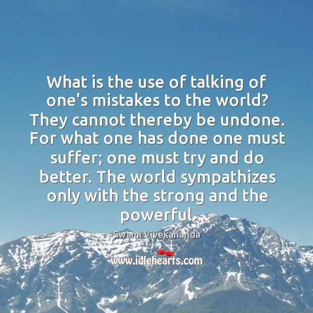 What is the use of talking of one’s mistakes to the world? Swami Vivekananda Picture Quote