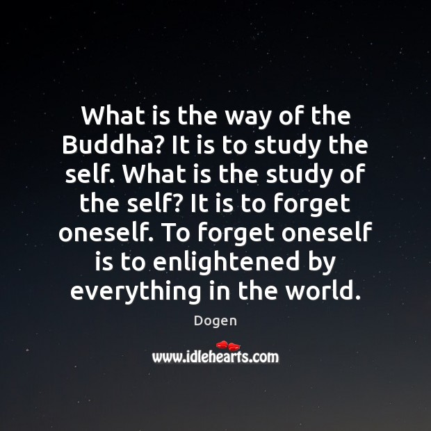 What is the way of the Buddha? It is to study the Dogen Picture Quote
