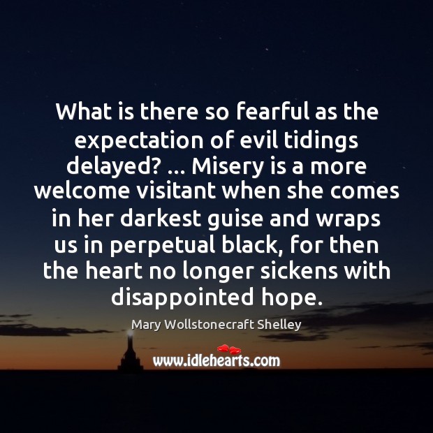 What is there so fearful as the expectation of evil tidings delayed? … Mary Wollstonecraft Shelley Picture Quote