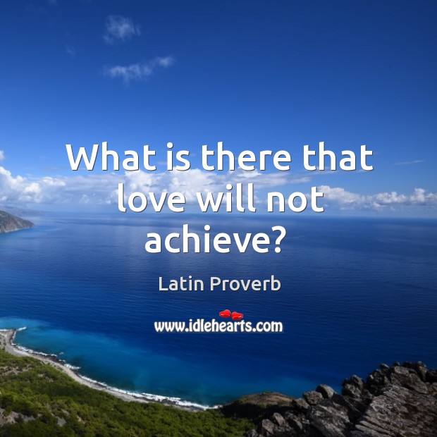 What is there that love will not achieve? Latin Proverbs Image