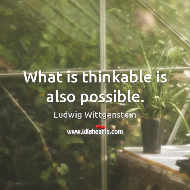 What is thinkable is also possible. Ludwig Wittgenstein Picture Quote