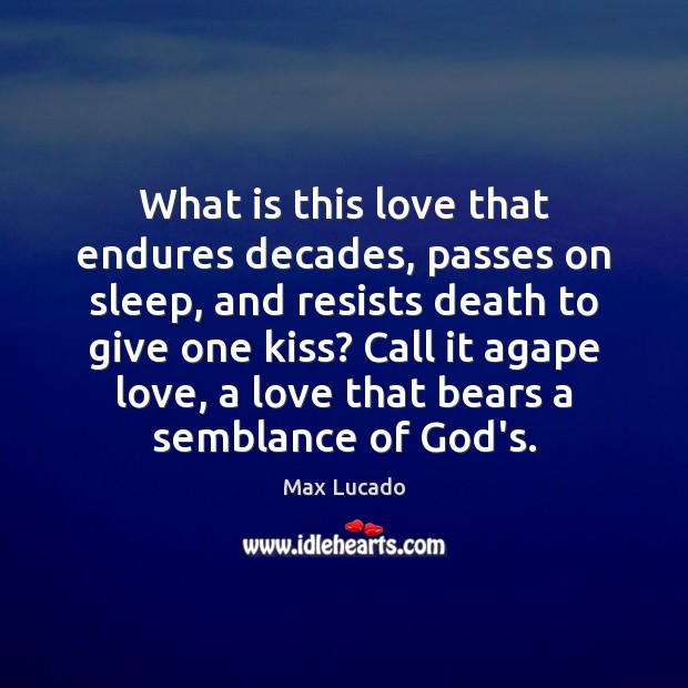 What is this love that endures decades, passes on sleep, and resists Max Lucado Picture Quote