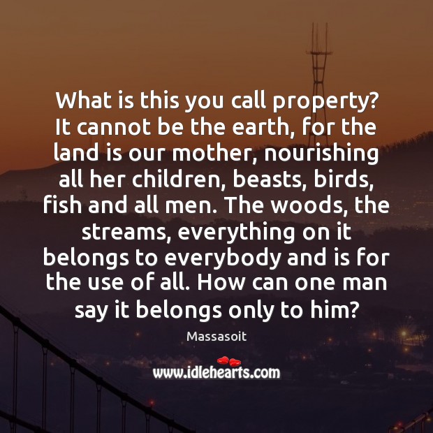 What is this you call property? It cannot be the earth, for Earth Quotes Image
