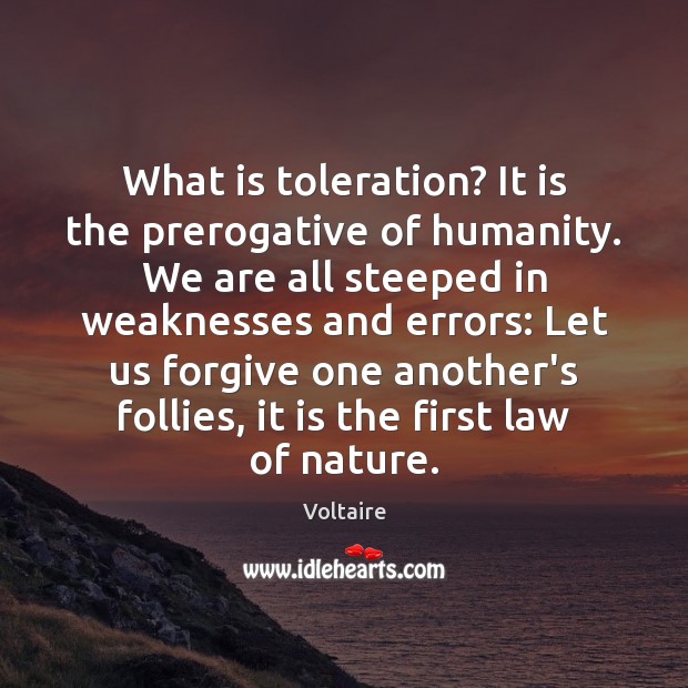 What is toleration? It is the prerogative of humanity. We are all Image