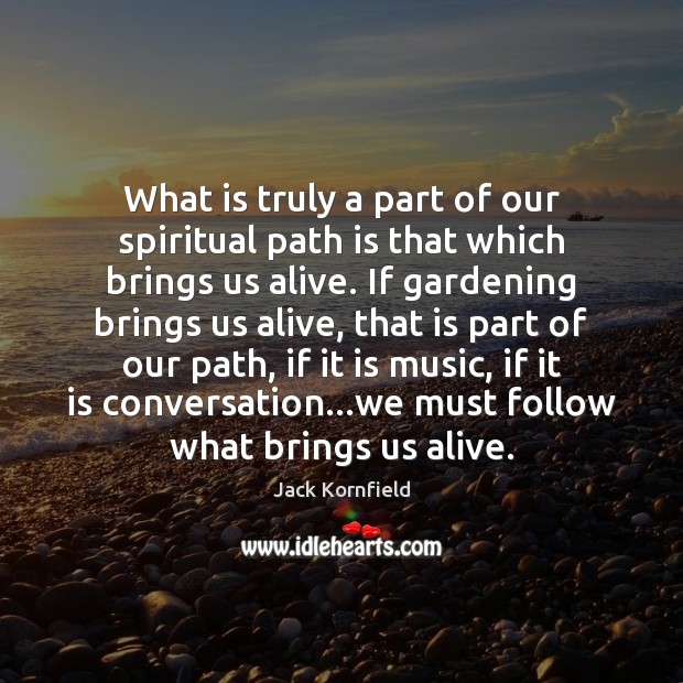 What is truly a part of our spiritual path is that which Jack Kornfield Picture Quote
