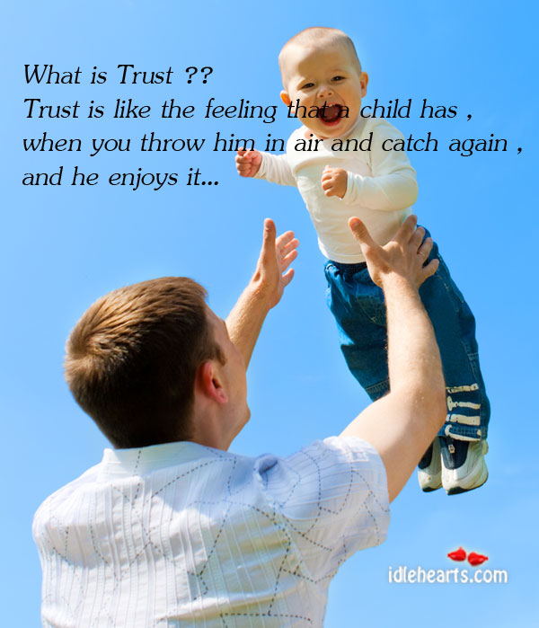What is trust?? trust is like the feeling that a child Trust Quotes Image
