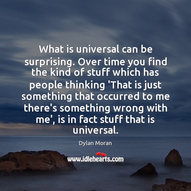 What is universal can be surprising. Over time you find the kind Image