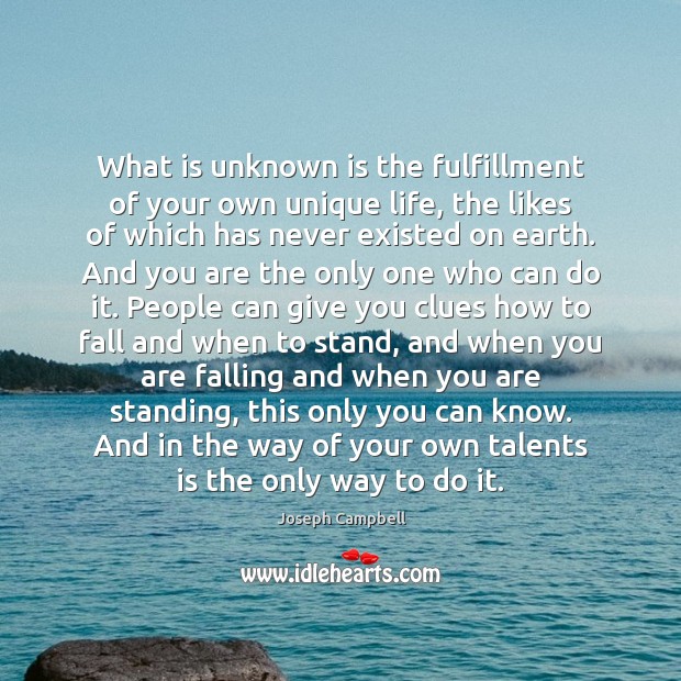 What is unknown is the fulfillment of your own unique life, the Joseph Campbell Picture Quote