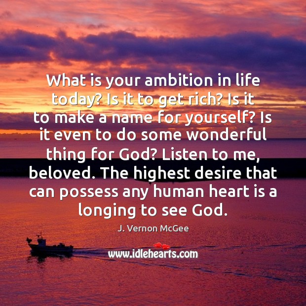What is your ambition in life today? Is it to get rich? J. Vernon McGee Picture Quote