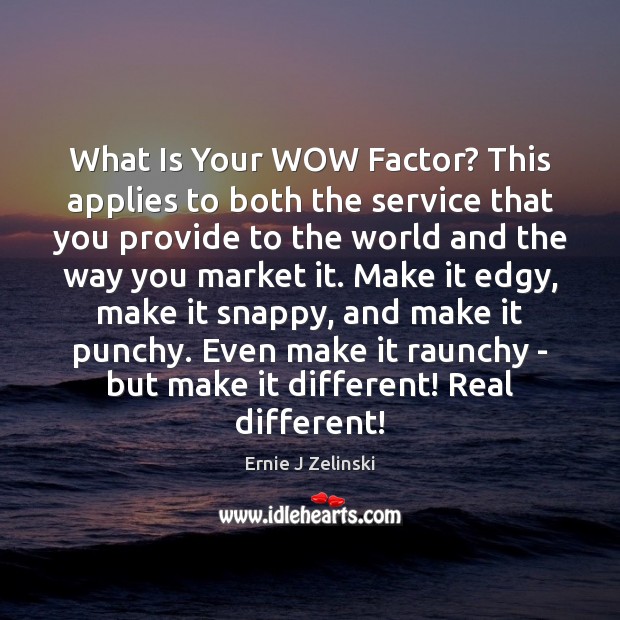 What Is Your WOW Factor? This applies to both the service that Image