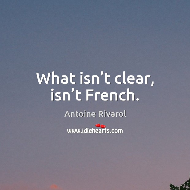What isn’t clear, isn’t French. Image