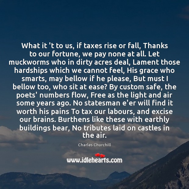What it ‘t to us, if taxes rise or fall, Thanks to Charles Churchill Picture Quote