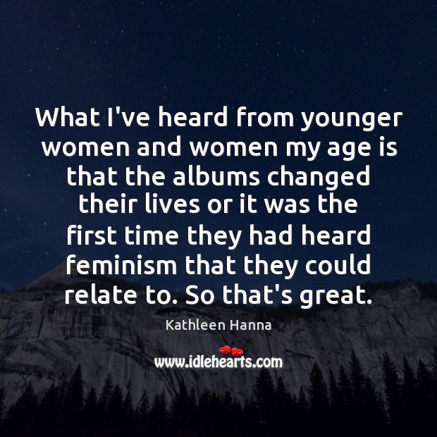 What I’ve heard from younger women and women my age is that Age Quotes Image