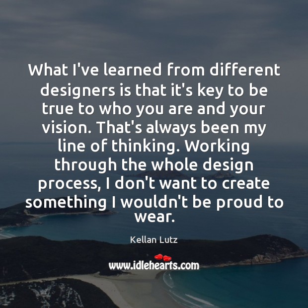 What I’ve learned from different designers is that it’s key to be Kellan Lutz Picture Quote