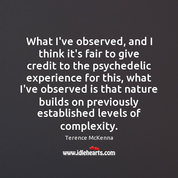 What I’ve observed, and I think it’s fair to give credit to Terence McKenna Picture Quote