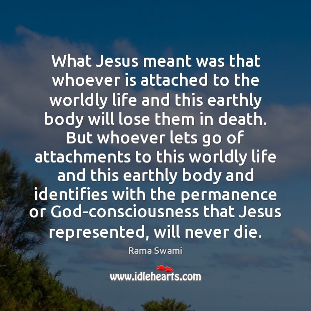 What Jesus meant was that whoever is attached to the worldly life Rama Swami Picture Quote