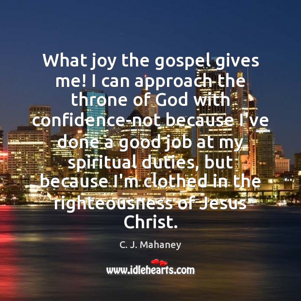 What joy the gospel gives me! I can approach the throne of Image