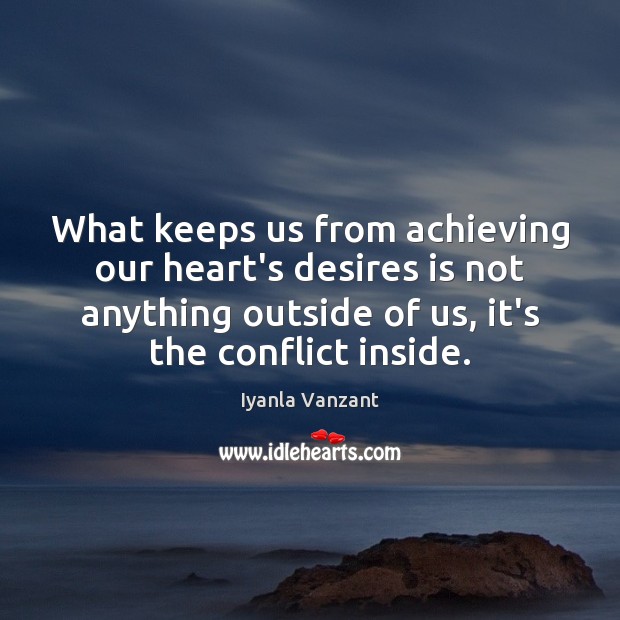 What keeps us from achieving our heart’s desires is not anything outside Iyanla Vanzant Picture Quote