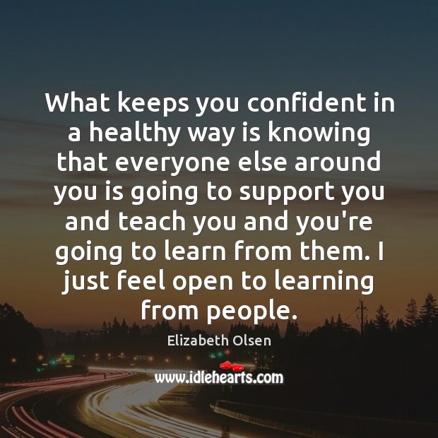 What keeps you confident in a healthy way is knowing that everyone Image