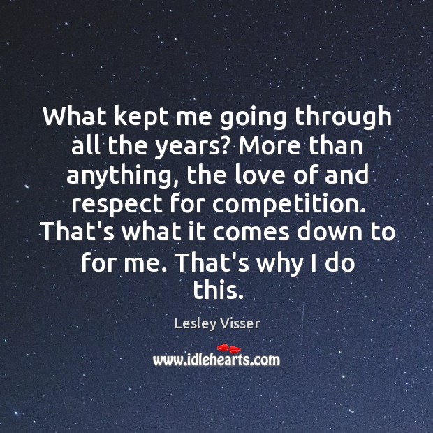 What kept me going through all the years? More than anything, the Lesley Visser Picture Quote