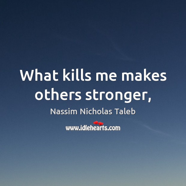 What kills me makes others stronger, Image