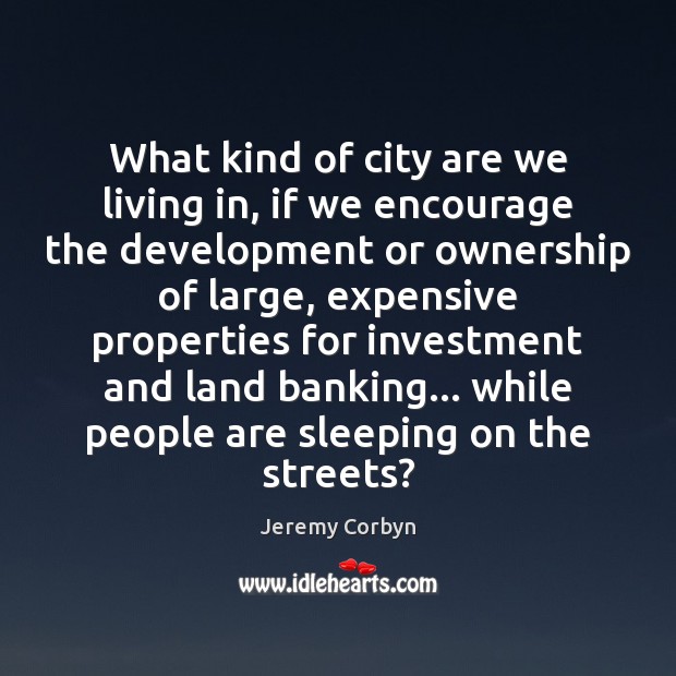 What kind of city are we living in, if we encourage the Investment Quotes Image