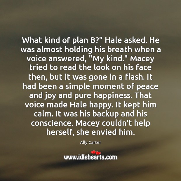 What kind of plan B?” Hale asked. He was almost holding his Image